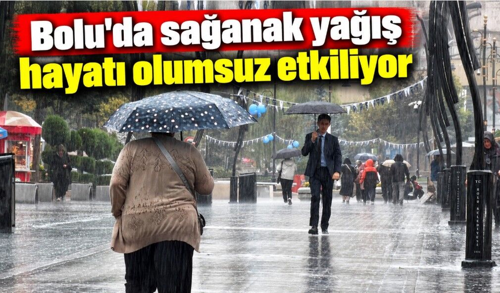 Bolu'da sağanak yağış hayatı olumsuz etkiliyor