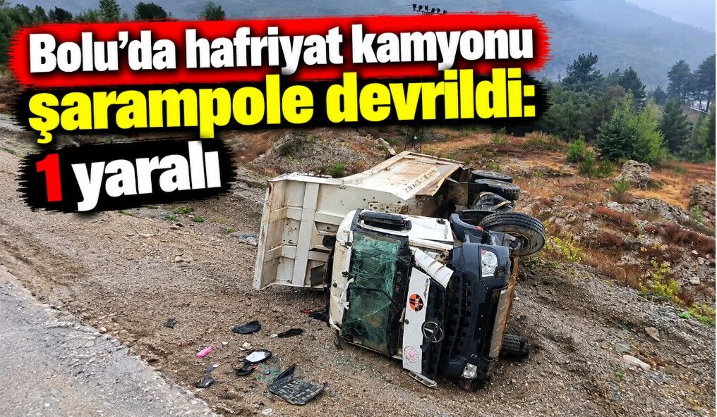 Bolu’da hafriyat kamyonu şarampole devrildi: 1 yaralı