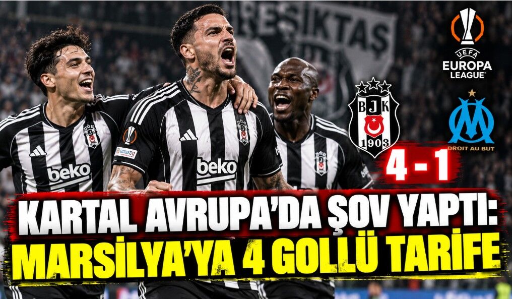 Kartal Avrupa’da Şov Yaptı: Marsilya’ya 4 Gollü Tarife