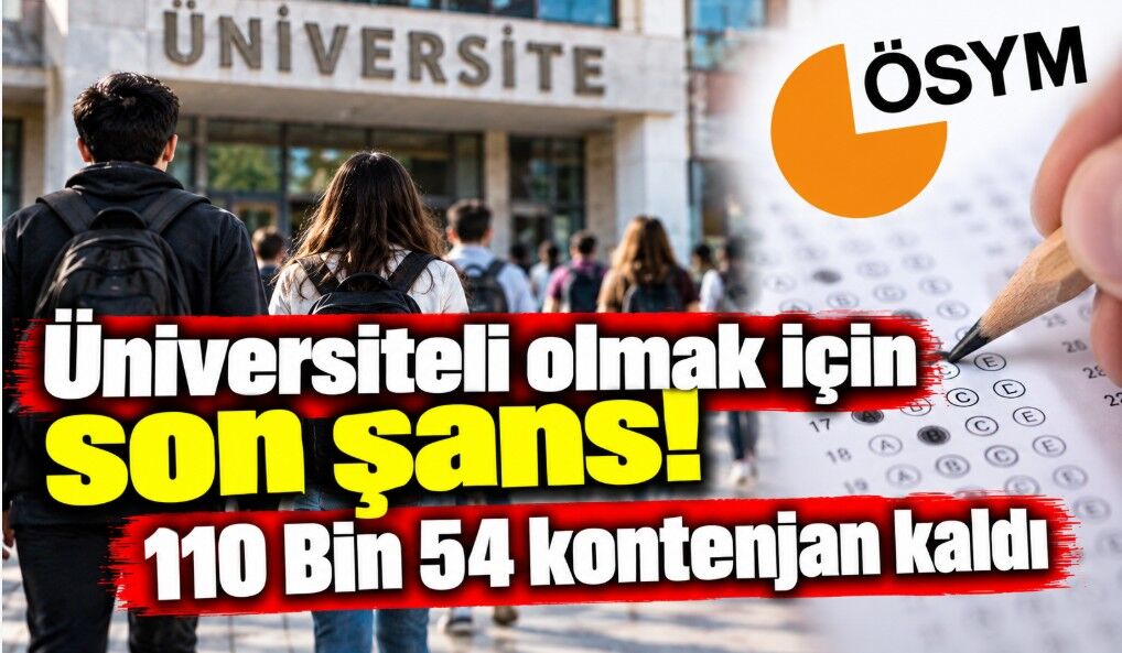 Üniversiteli olmak için son şans! 110 Bin 54 kontenjan kaldı