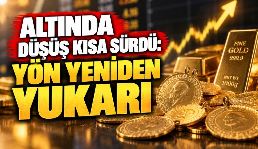 Altında Düşüş Kısa Sürdü: Yön Yeniden Yukarı