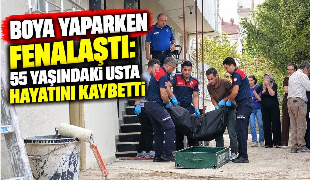 Boya Yaparken Fenalaştı: 55 Yaşındaki Usta Hayatını Kaybetti