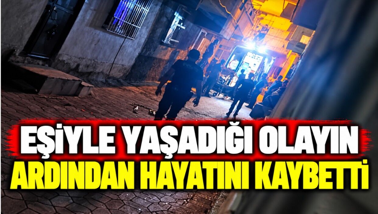 Eşiyle Yaşadığı Olayın Ardından Hayatını Kaybetti