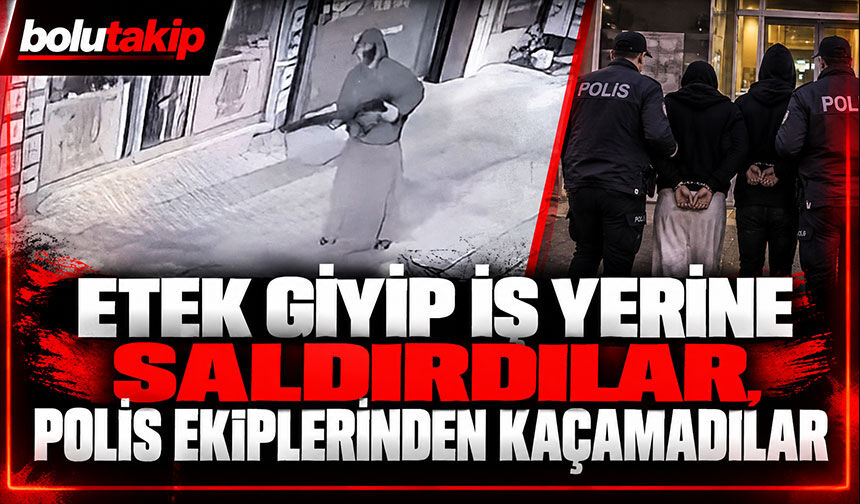Etek giyip iş yerine saldırdılar, polis ekiplerinden kaçamadılar