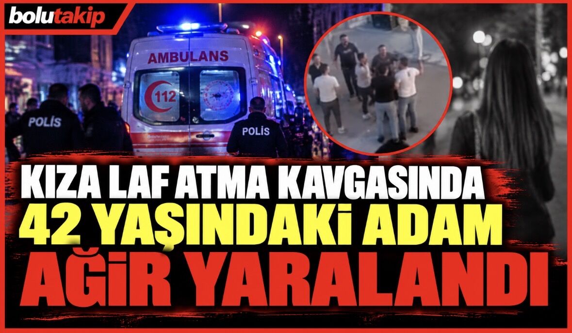 Kıza laf atma kavgasında 42 yaşındaki adam ağır yaralandı