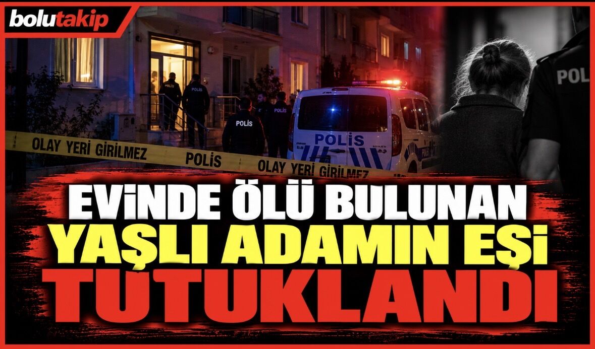 Evinde ölü bulunan yaşlı adamın eşi tutuklandı