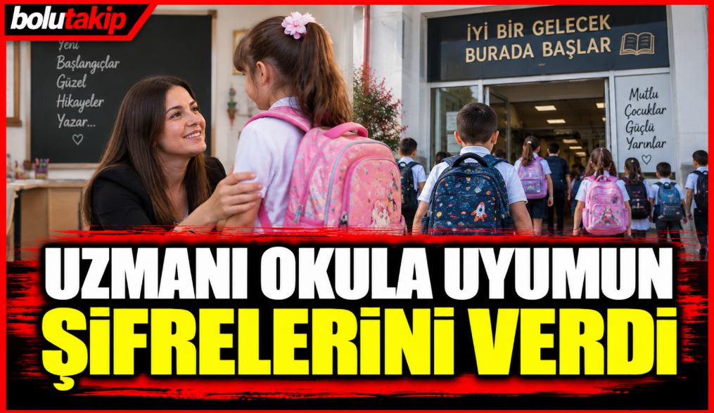 Uzmanı okula uyumun şifrelerini verdi