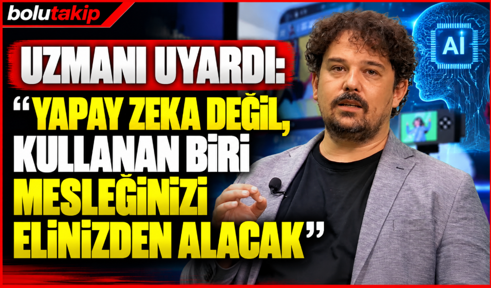 Uzmanı uyardı: "Yapay zeka değil, kullanan biri mesleğinizi elinizden alacak"