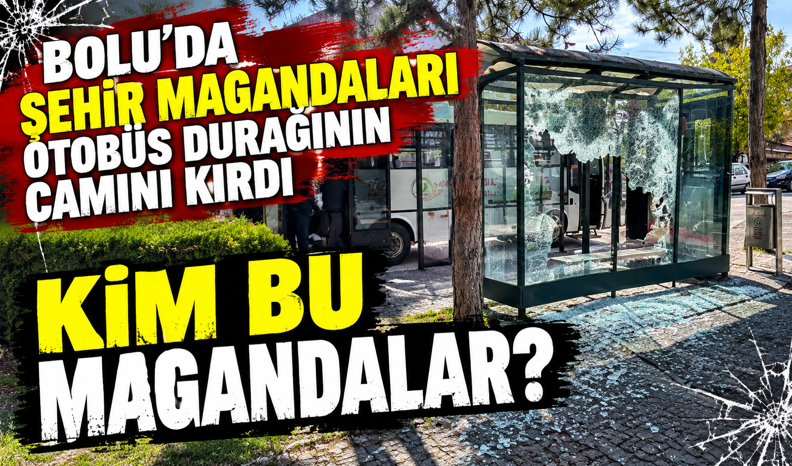BOLU'DA ŞEHİR MAGANDALARI OTOBÜS DURAĞININ CAMINI KIRDI