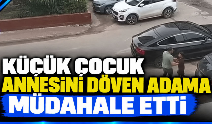 Küçük çocuk, annesini döven adama müdahale etti