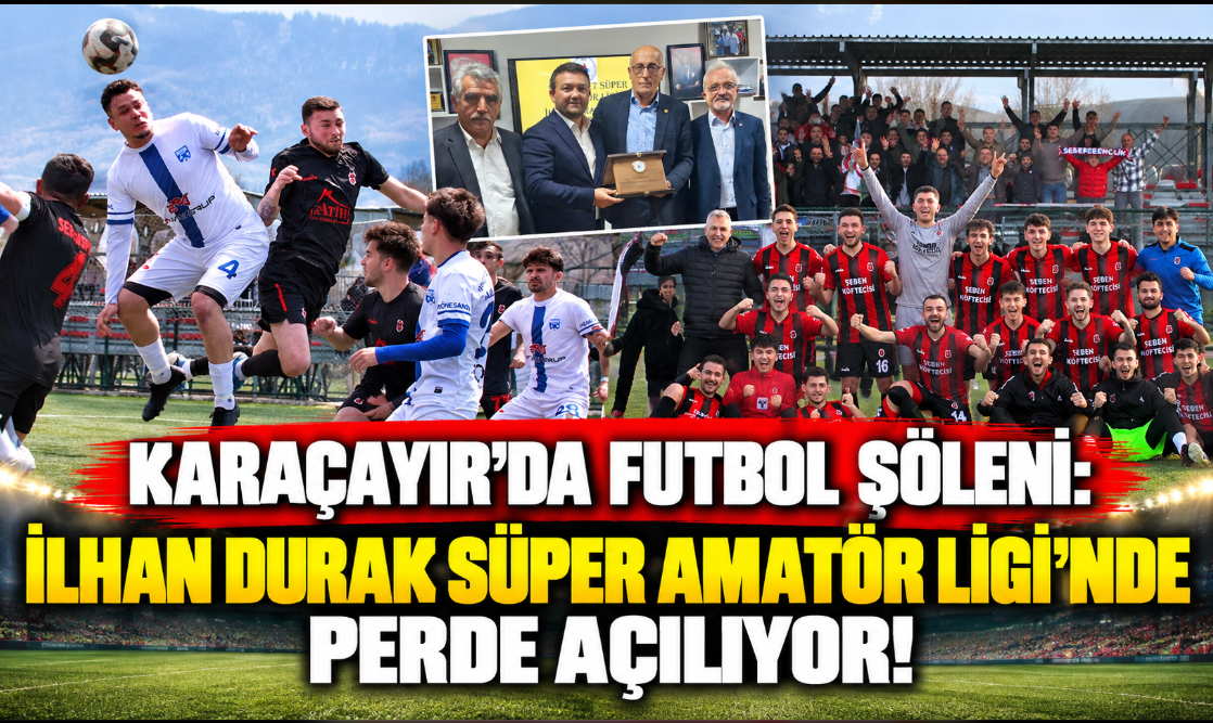 KARAÇAYIR’DA FUTBOL ŞÖLENİ: İLHAN DURAK SÜPER AMATÖR LİGİ’NDE PERDE AÇILIYOR!