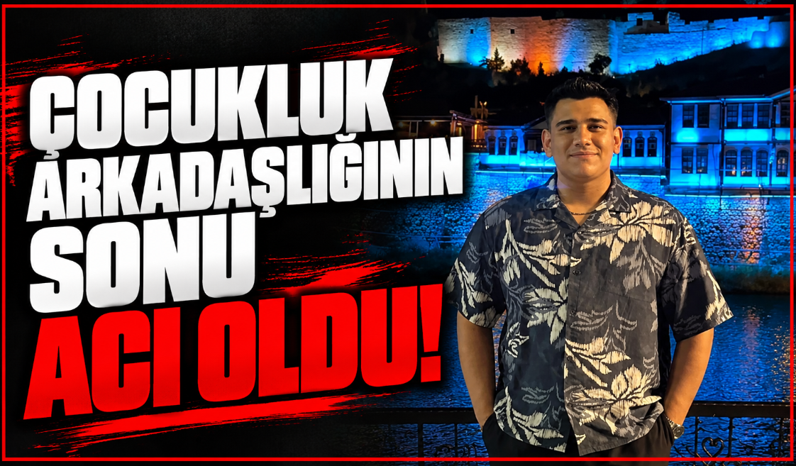 Çocukluk Arkadaşlığının Sonu Acı Oldu!