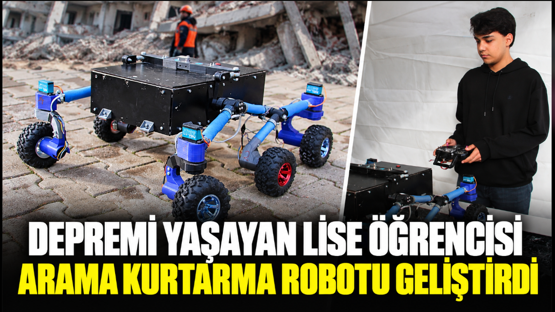 Depremi yaşayan lise öğrencisi arama kurtarma robotu geliştirdi