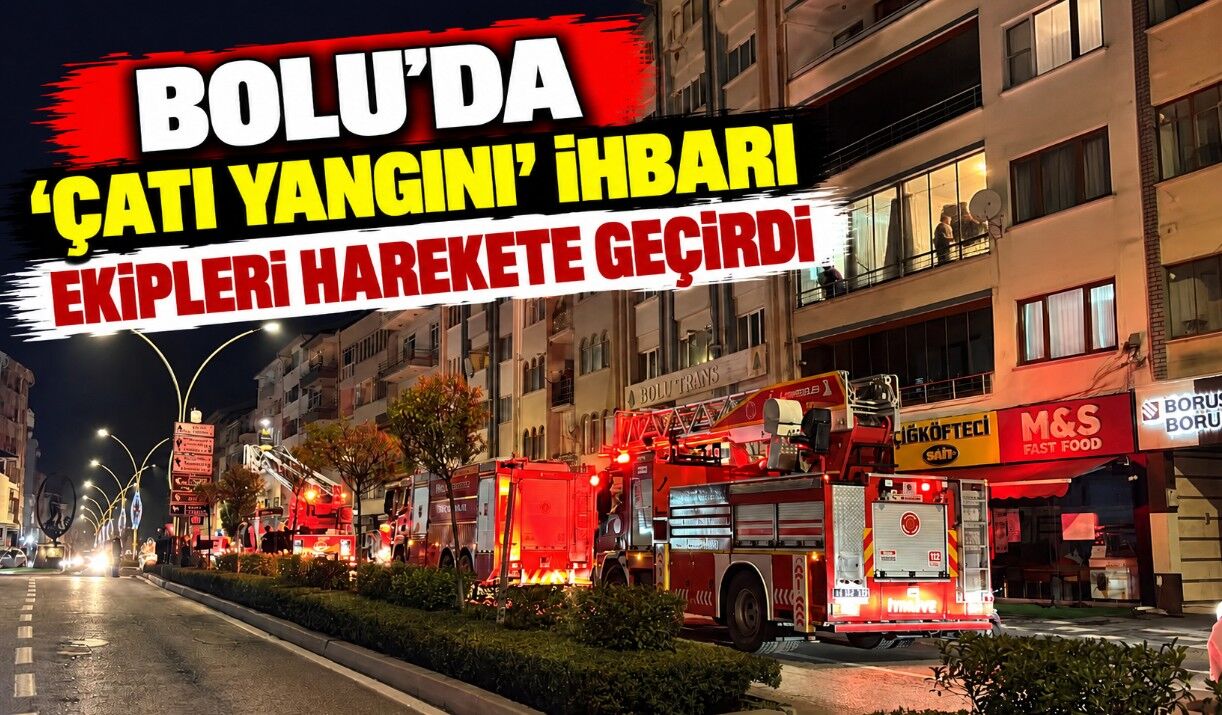 Bolu'da ‘Çatı yangını' ihbarı ekipleri harekete geçirdi