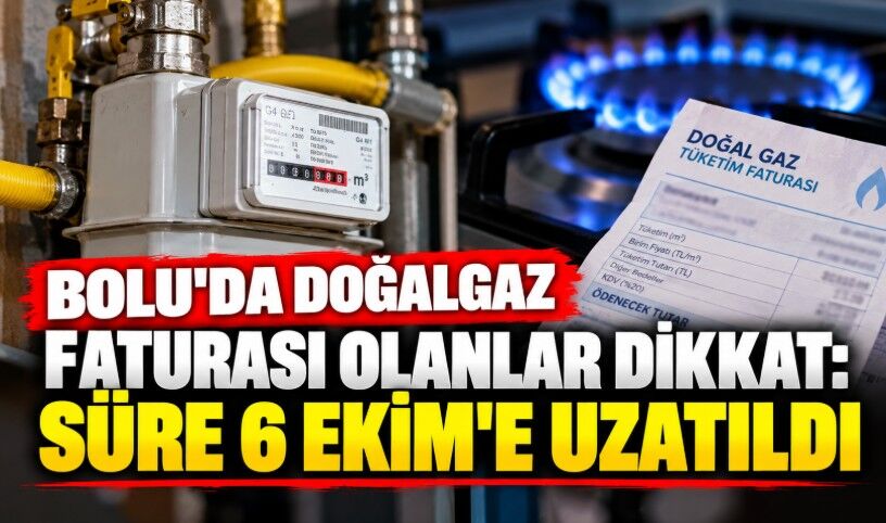 Bolu'da doğalgaz Faturası Olanlar Dikkat: Süre 6 Ekim’e Uzatıldı