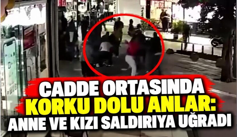 Cadde Ortasında Korku Dolu Anlar: Anne ve Kızı Saldırıya Uğradı
