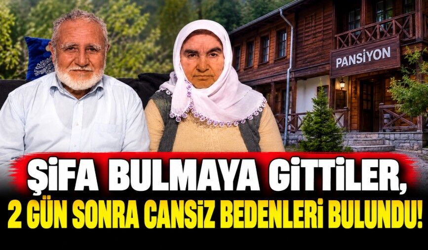 Şifa bulmaya gittiler, 2 gün sonra cansız bedenleri bulundu!