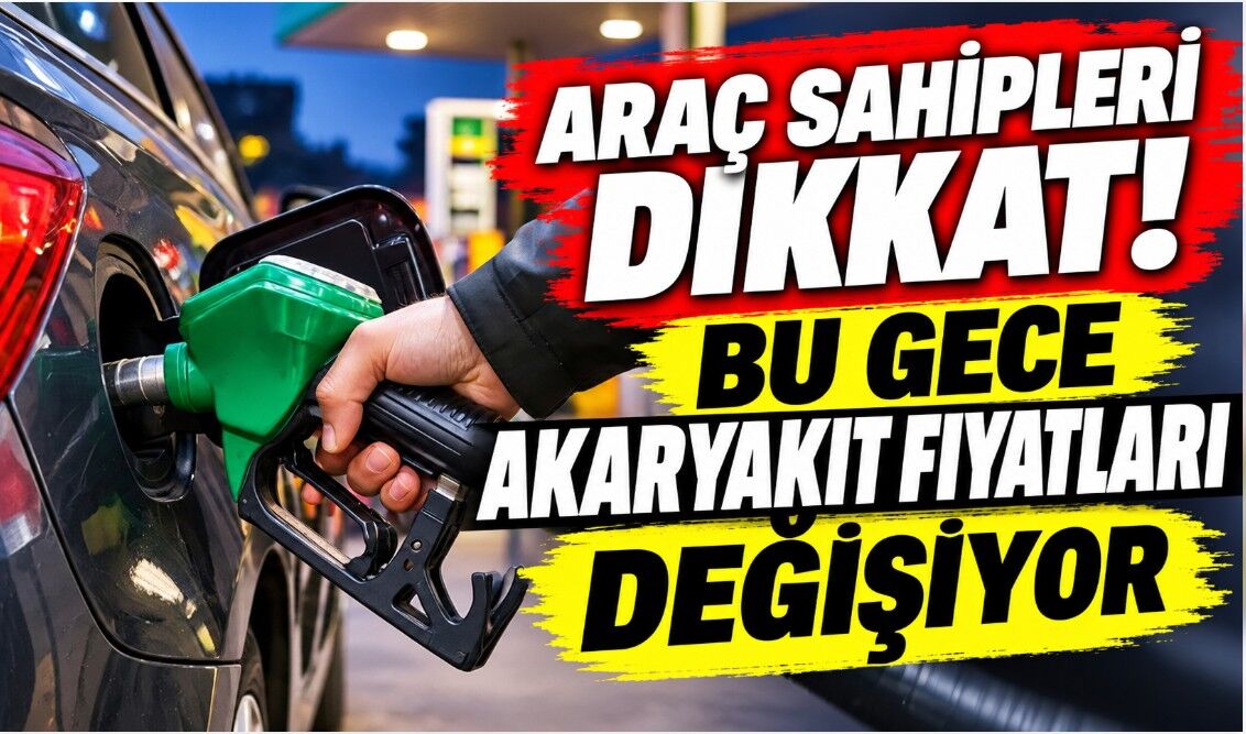 Araç sahipleri dikkat! Bu gece akaryakıt fiyatları değişiyor