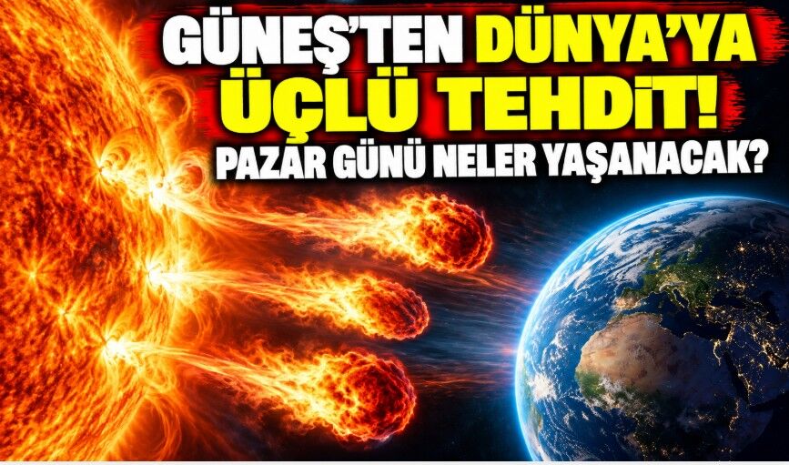 Güneş’ten Dünya’ya üçlü tehdit! Pazar günü neler yaşanacak?