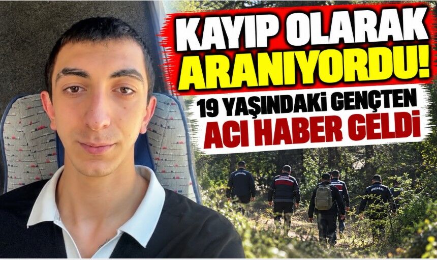 Kayıp olarak aranıyordu! 19 yaşındaki gençten acı haber geldi