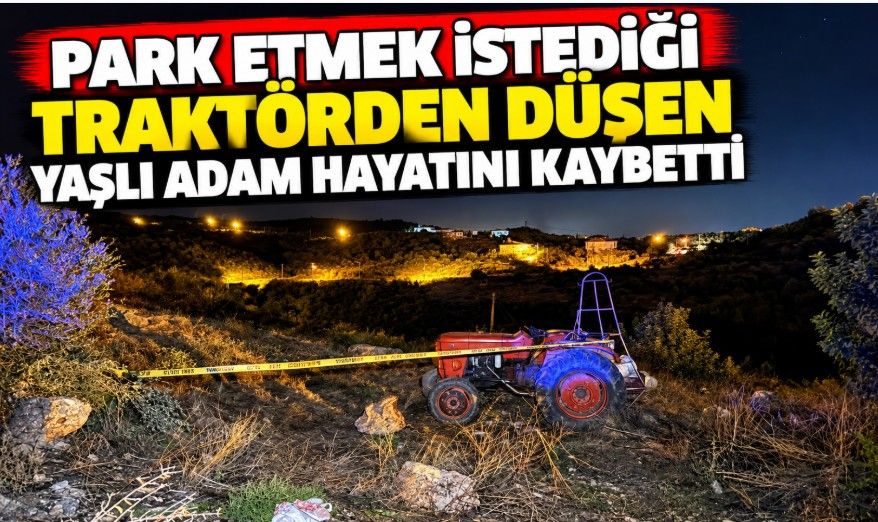 Park etmek istediği traktörden düşen yaşlı adam hayatını kaybetti