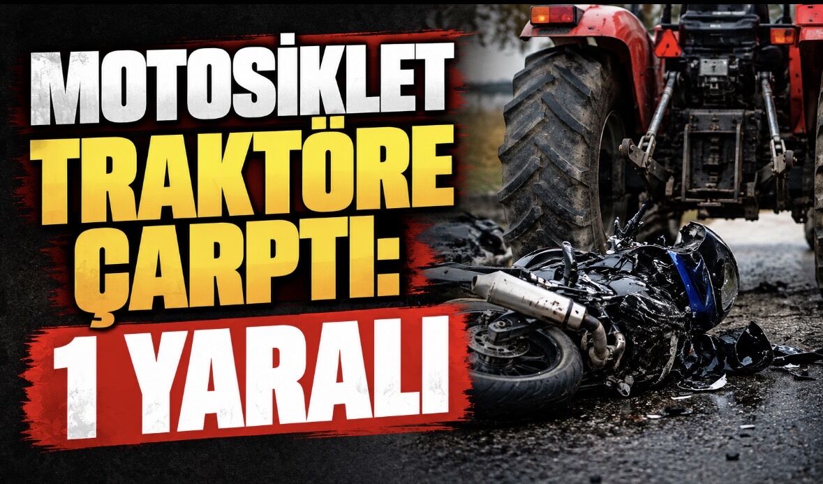 Motosiklet traktöre çarptı: 1 yaralı