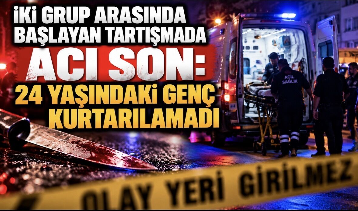 İki grup arasında başlayan tartışmada acı son: 24 yaşındaki genç kurtarılamadı