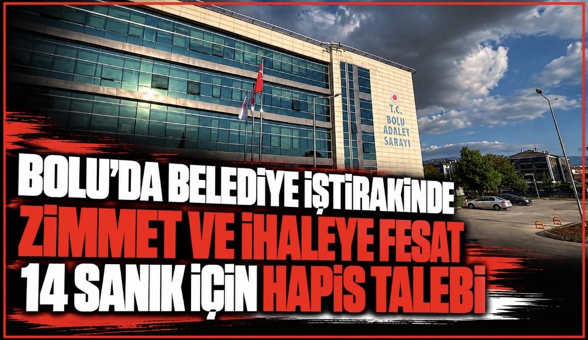 Bolu'da belediye iştirakinde 'zimmet' ve 'ihaleye fesat' iddianamesi kabul edildi: 14 sanığa hapis talebi