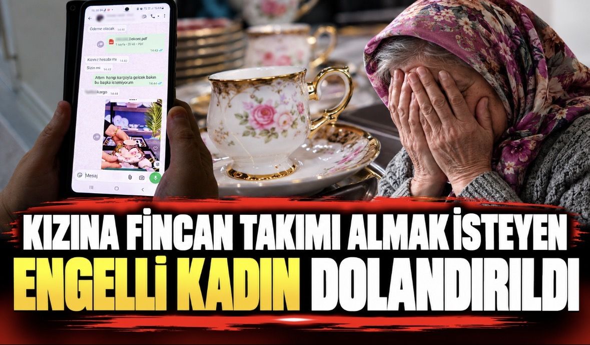 Kızına fincan takımı almak isteyen engelli kadın dolandırıldı