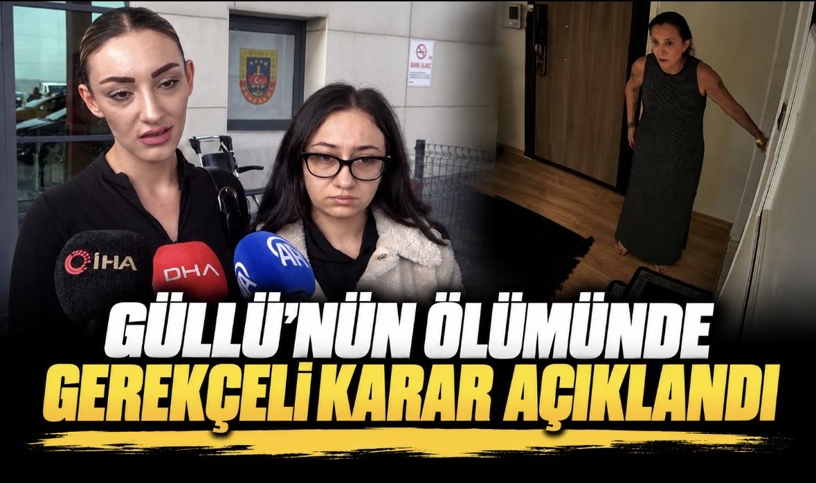 Güllü’nün ölümünde gerekçeli karar açıklandı
