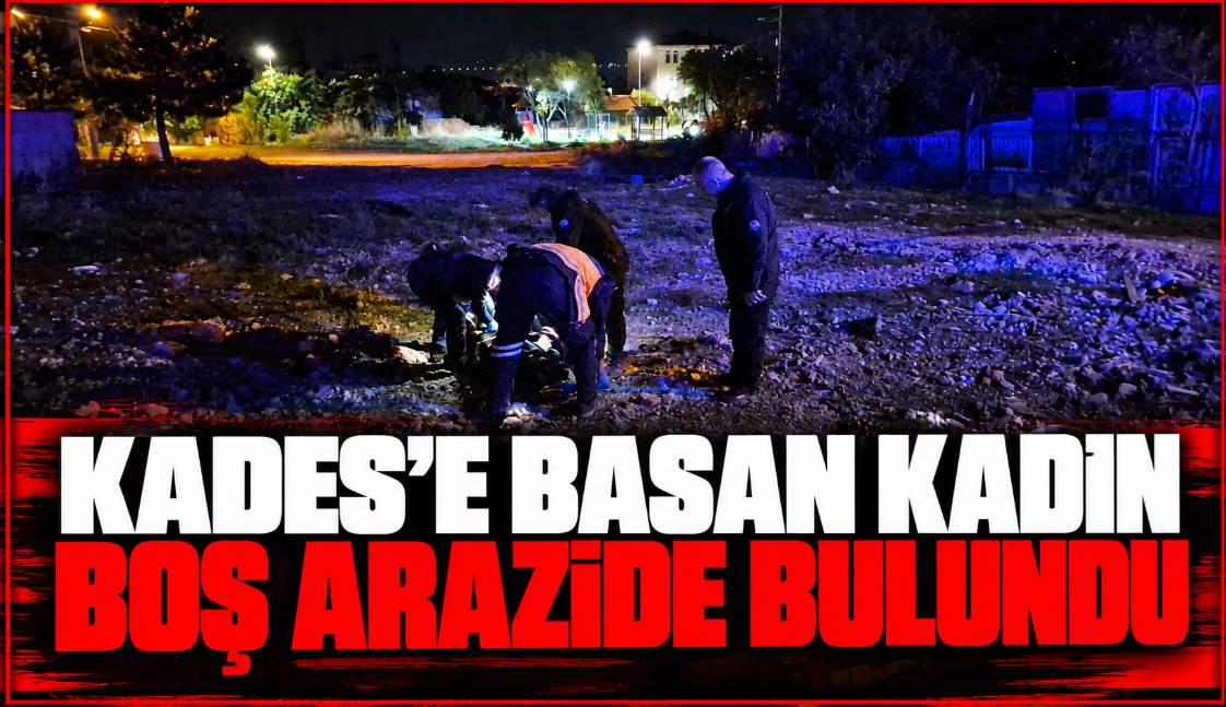 KADES'e basan kadın boş arazide darp edilmiş halde bulundu