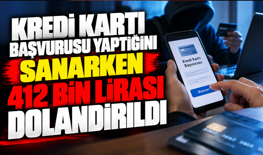 Kredi kartı başvurusu yaptığını sanarken 412 bin lirası dolandırıldı