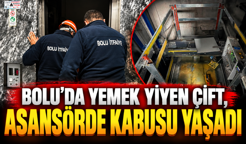 Bolu’da yemek yiyen çift, asansörde kabusu yaşadı