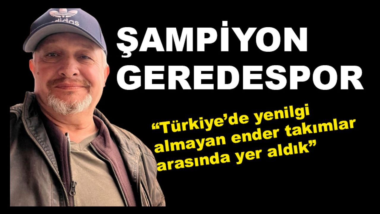 ŞAMPİYON GEREDESPOR
