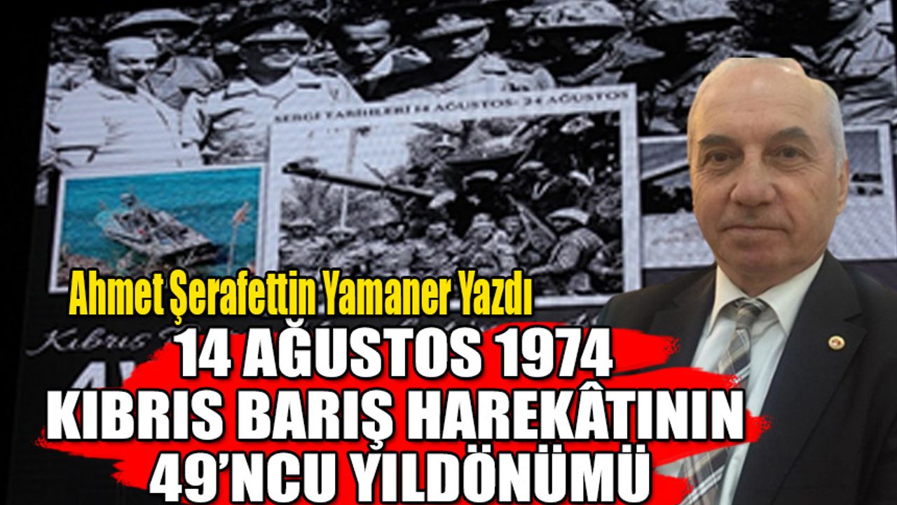 14 AĞUSTOS 1974 KIBRIS BARIŞ HAREKÂTININ 49’NCU YILDÖNÜMÜ