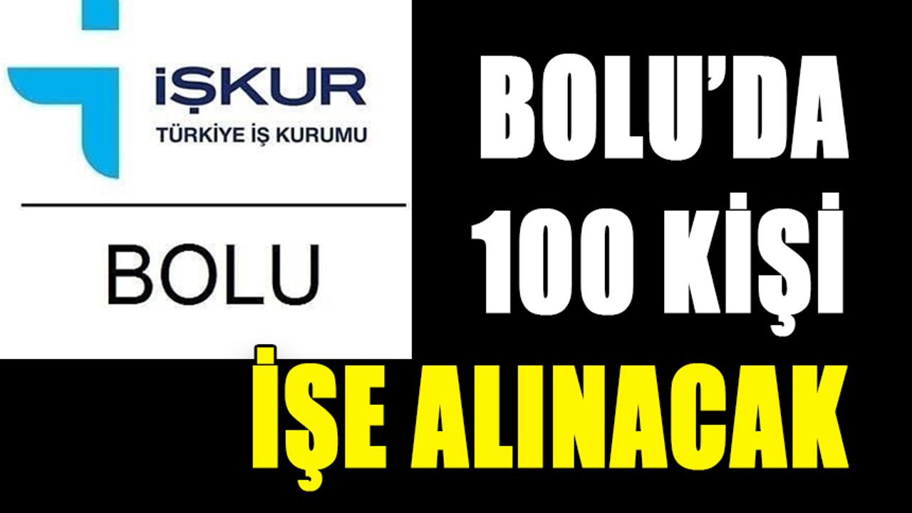 BOLU’DA 100 KİŞİ İŞE ALINACAK