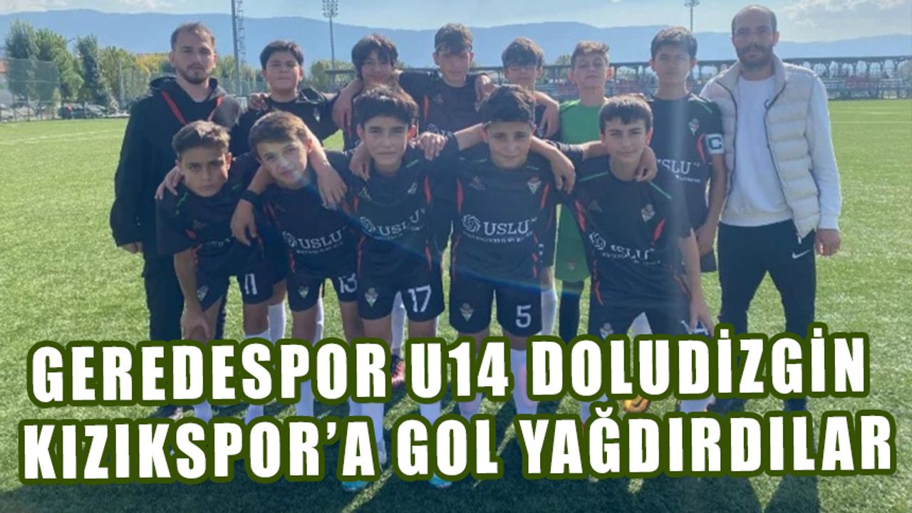 Geredespor U14 doludizgin, Kızıkspor’a gol yağdırdılar