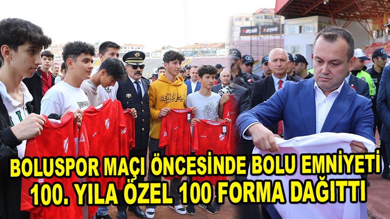 Boluspor maçı öncesinde Bolu emniyeti 100. yıla özel 100 forma dağıttı