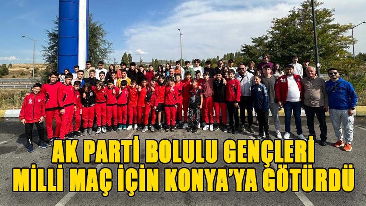 Ak Parti Bolulu Gençleri Milli Maç İçin Konya'ya Götürdü