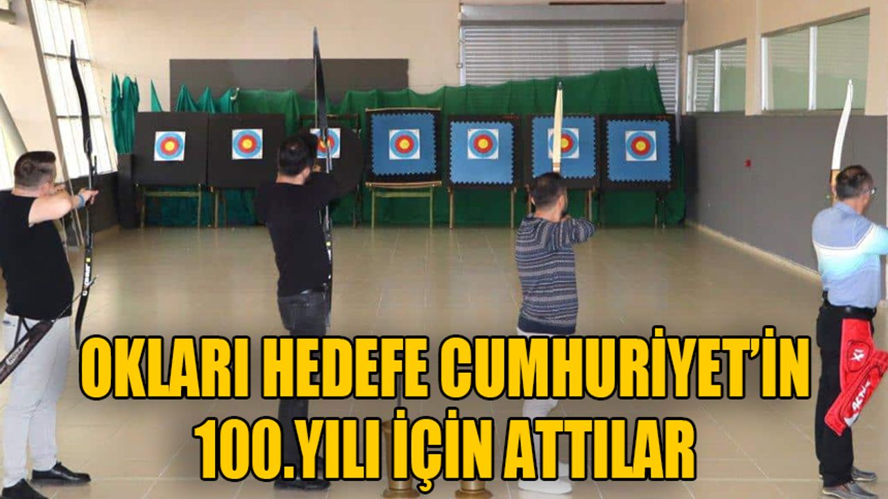 Okları Hedefe Cumhuriyet’in 100. Yılı İçin Attılar