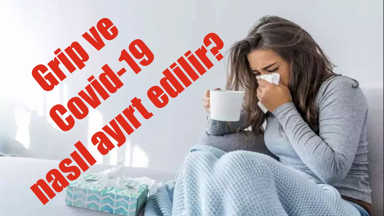 Grip ve Covid-19 nasıl ayırt edilir?