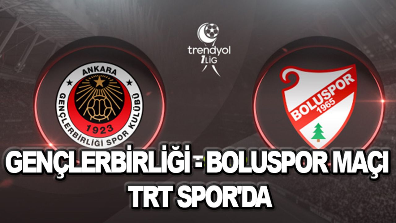 Gençlerbirliği - Boluspor maçı TRT SPOR'da