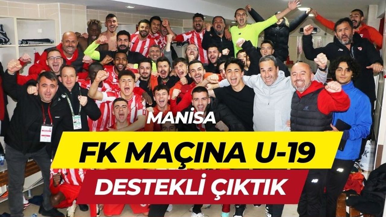 Manisa FK Maçına U-19 Destekli Çıktık