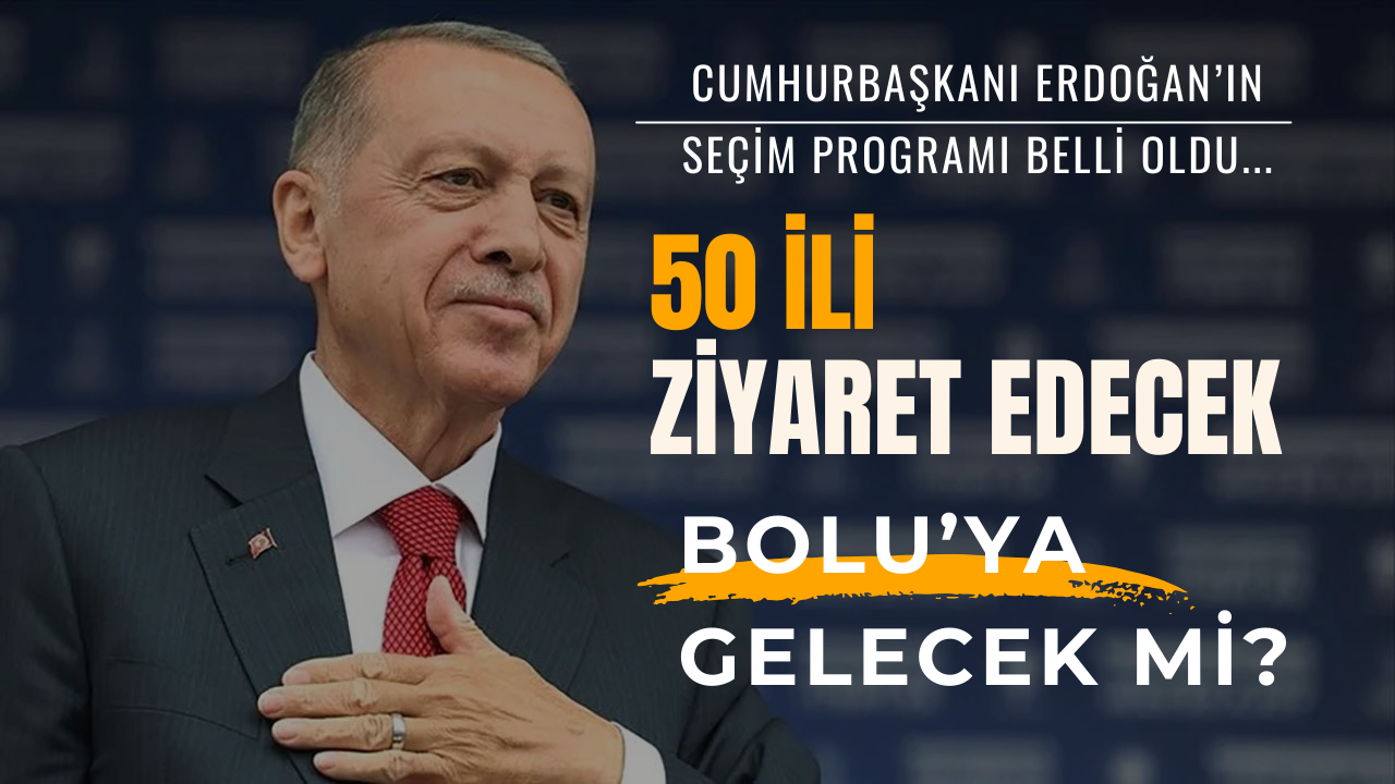 Cumhurbaşkanı Erdoğan'ın seçim programı belli oldu... Bolu'ya gelecek mi?