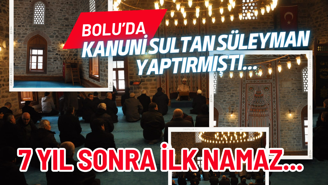 Kanuni Sultan Süleyman'ın Bolu’da yaptırdığı camide 7 yıl sonra ilk namaz