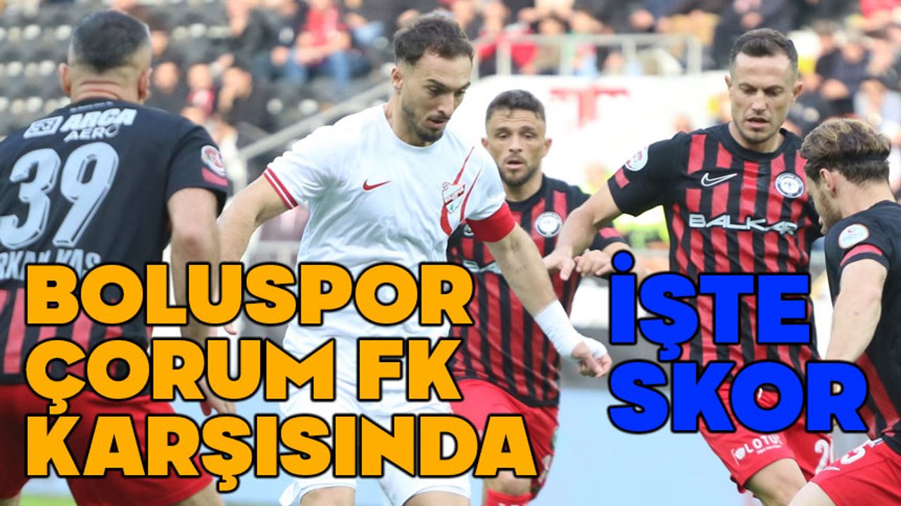 Boluspor, Çorum deplasmanında