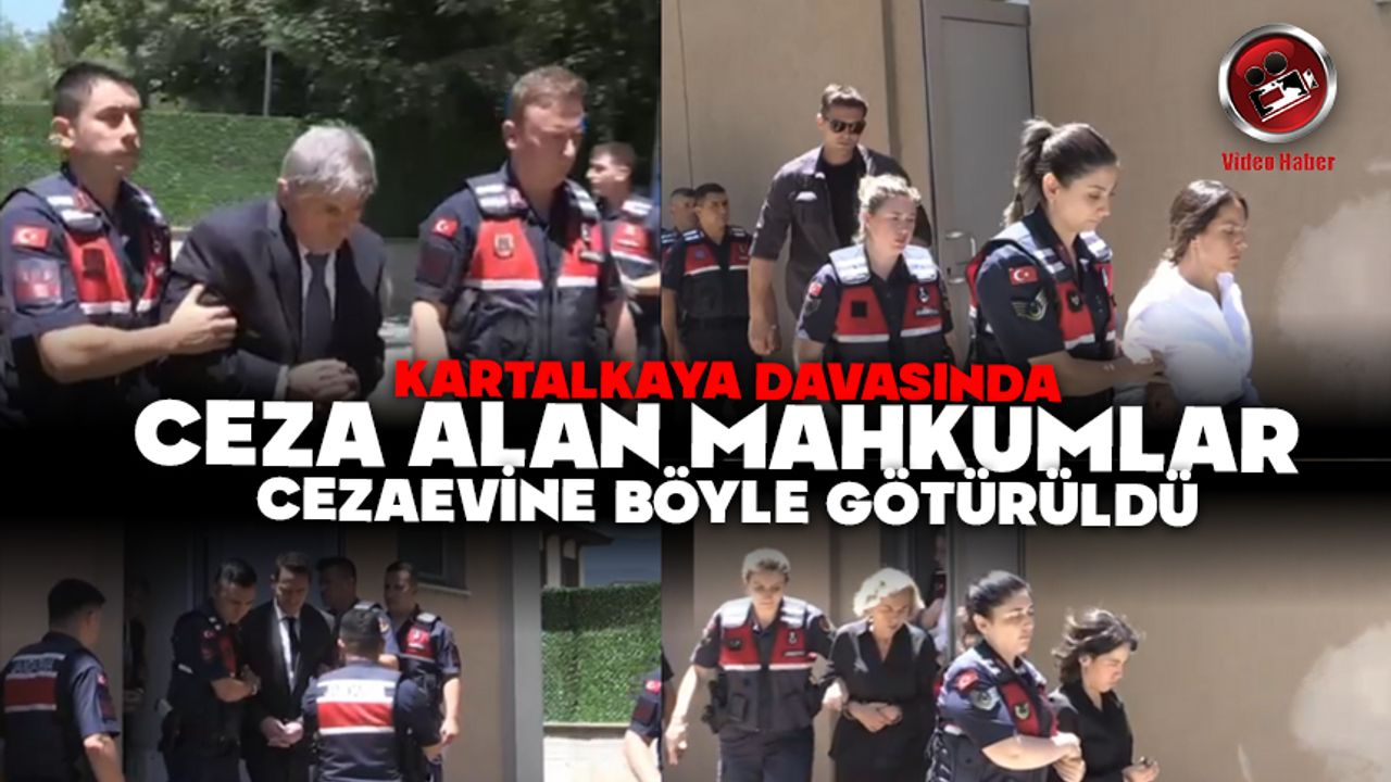 KARTALKAYA DAVASINDA CEZA ALAN MAHKUMLAR CEZAEVİNE BÖYLE GÖTÜRÜLDÜ