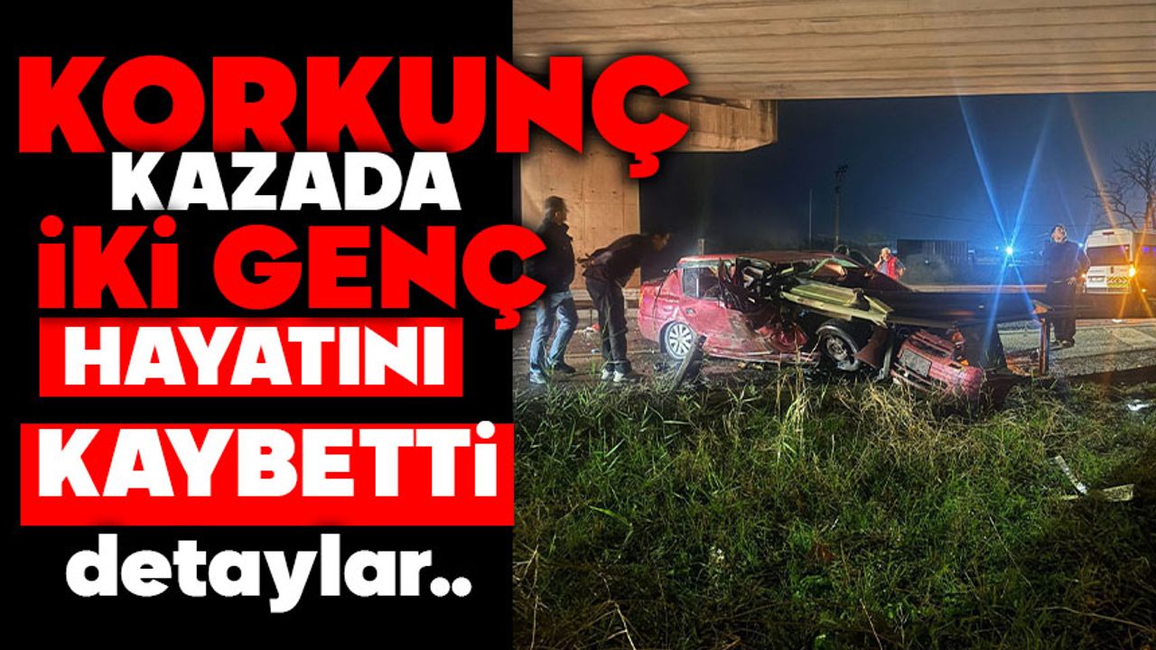 Korkunç kazada iki genç hayatını kaybetti