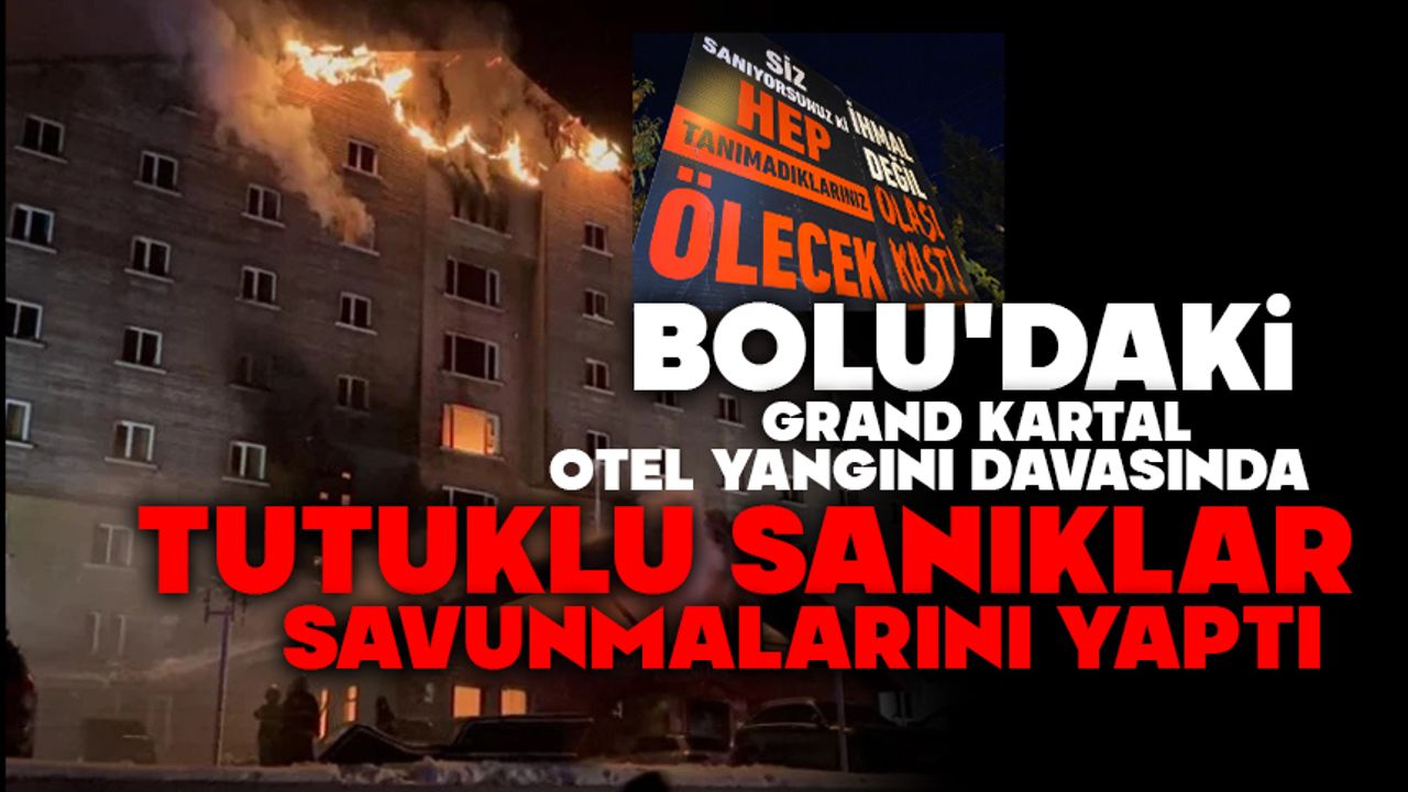 Bolu'daki Grand Kartal Otel yangını davasında tutuklu sanıklar savunmalarını yaptı
