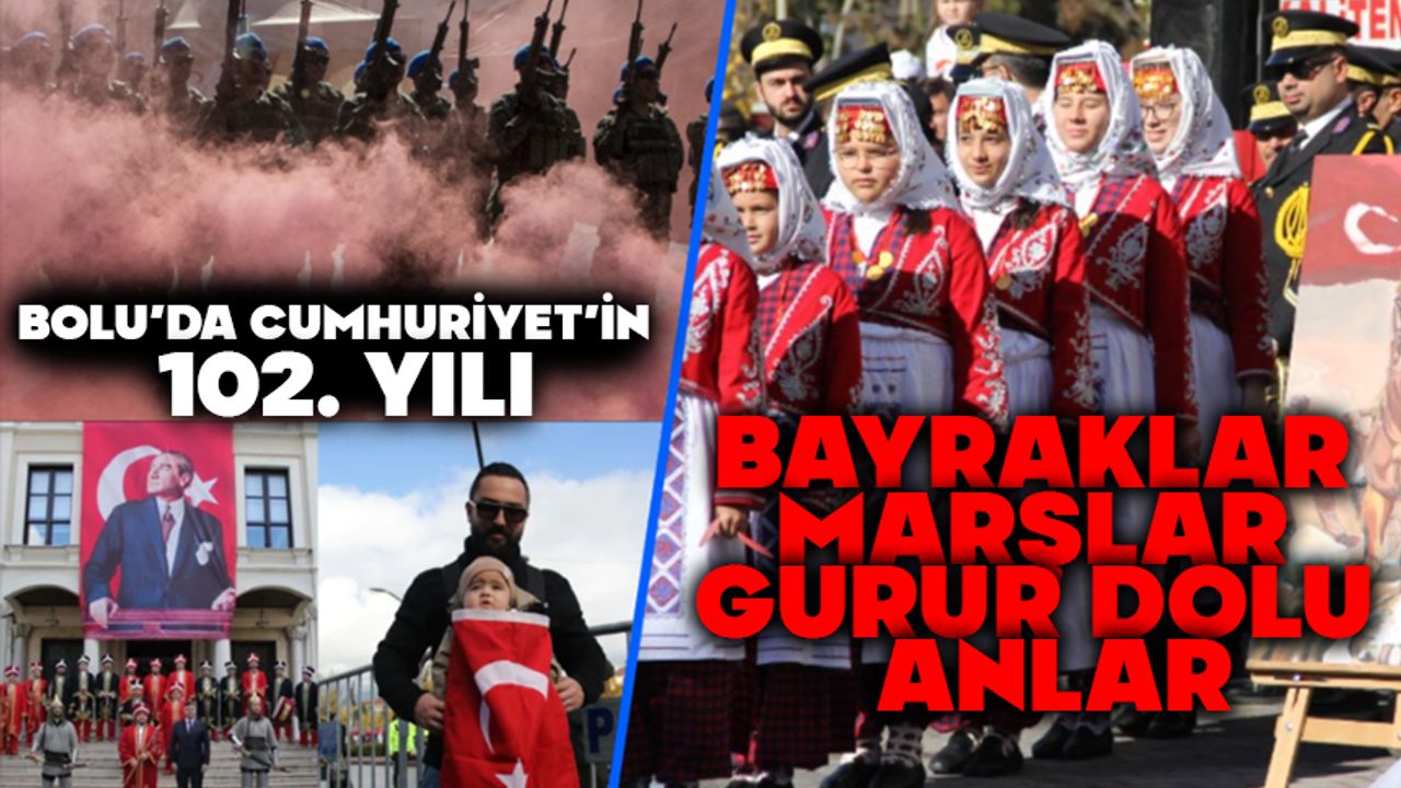 BOLU’DA CUMHURİYET’İN 102. YILI:  BAYRAKLAR, MARŞLAR, GURUR DOLU ANLAR